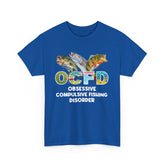 OCFD - Obsessive Compulsive Fishing Disorder T-Shirt